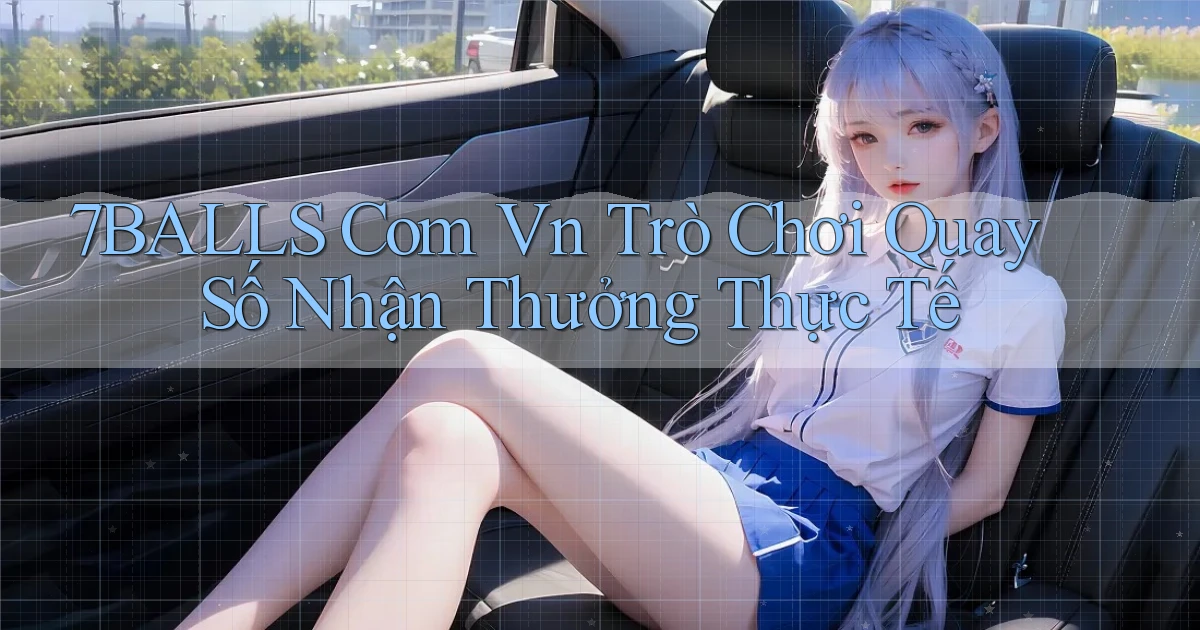 7balls com vn trò chơi quay số nhận thưởng thực tế