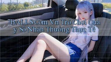 7balls com vn trò chơi quay số nhận thưởng thực tế