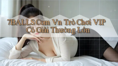 7balls com vn Trò chơi VIP có giải thưởng lớn