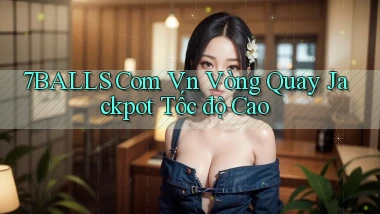 7balls com vn vòng quay jackpot tốc độ cao