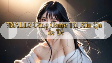7balls cổng game tài xỉu quốc tế
