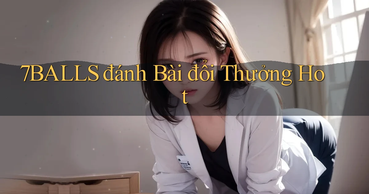 7balls đánh bài đổi thưởng hot