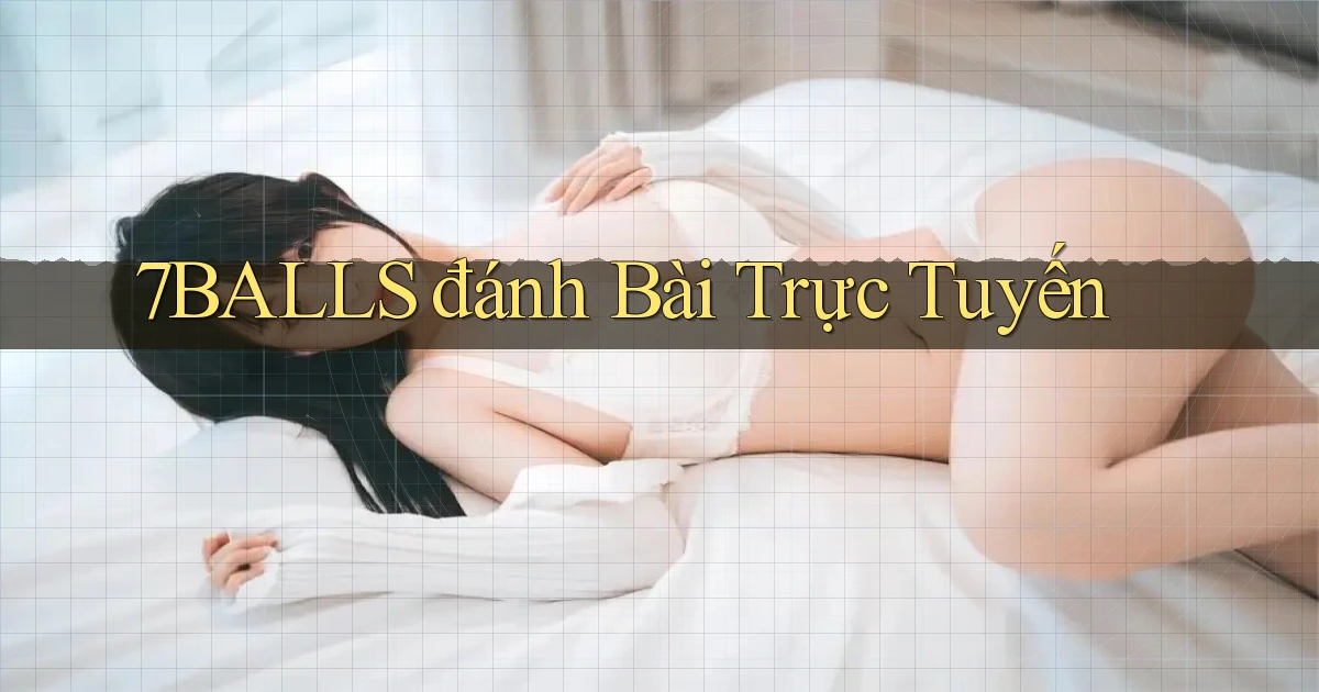 7balls đánh bài trực tuyến
