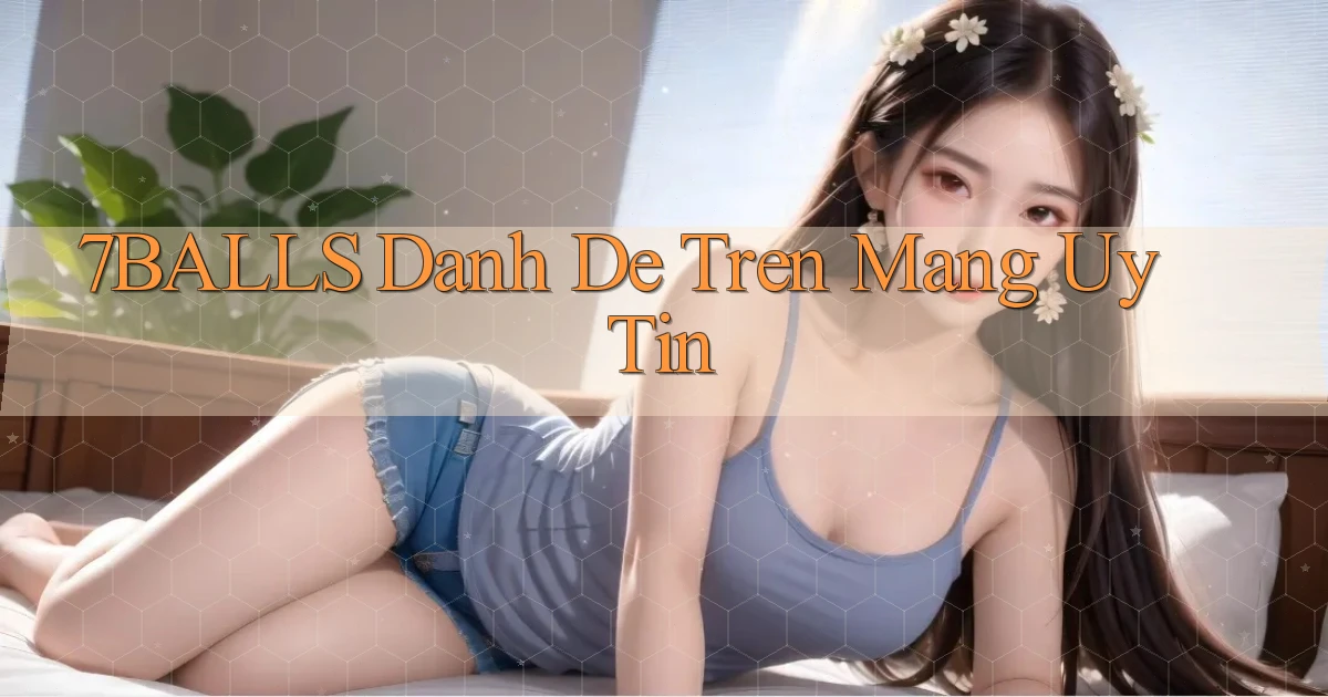 7balls danh de tren mang uy tin