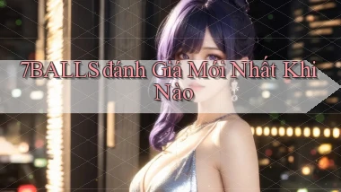 7balls đánh giá mới nhất khi nào