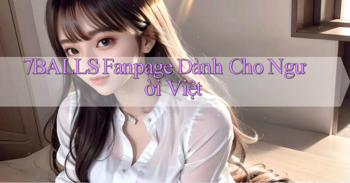 7balls fanpage dành cho người việt