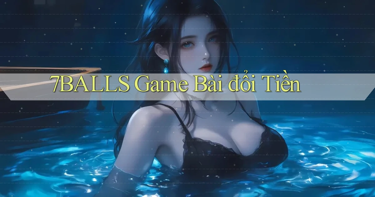 7balls game bài đổi tiền