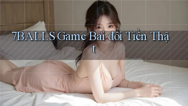 7balls game bài đổi tiền thật