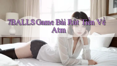 7balls game bài rút tiền về atm