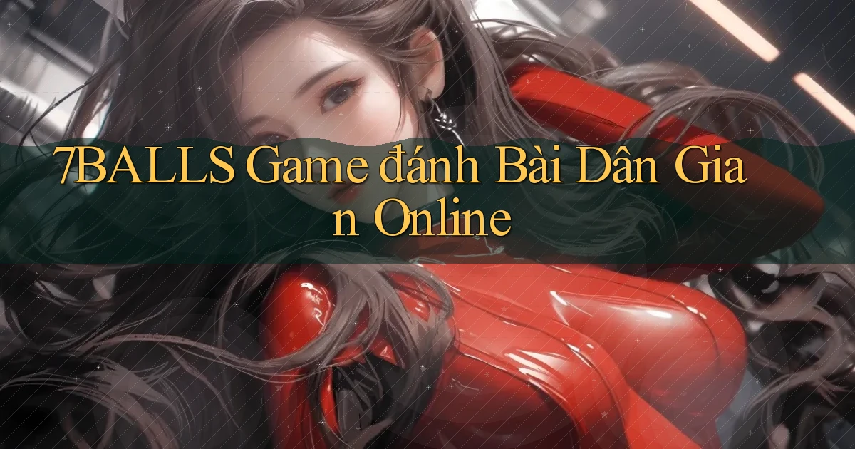 7balls game đánh bài dân gian online