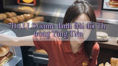 7balls game đánh bài đổi thưởng tặng tiền
