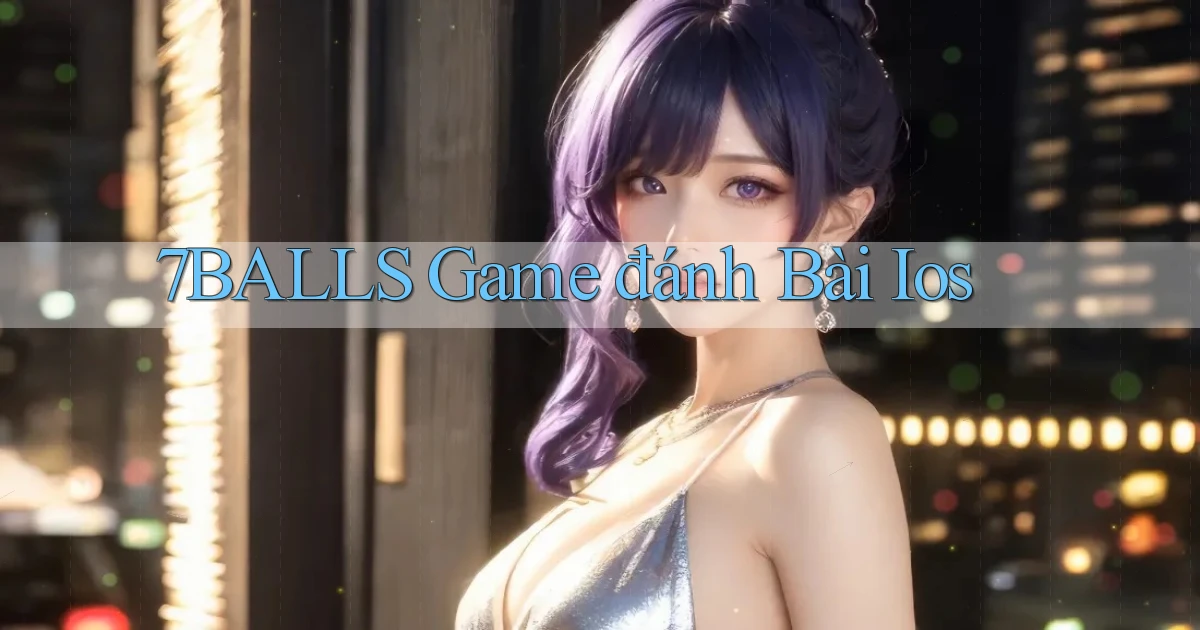 7balls game đánh bài ios