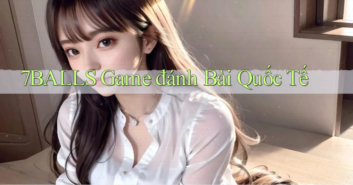 7balls game đánh bài quốc tế