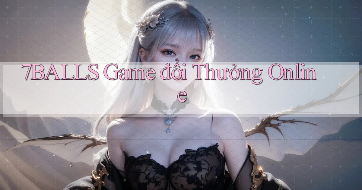7balls game đổi thưởng online
