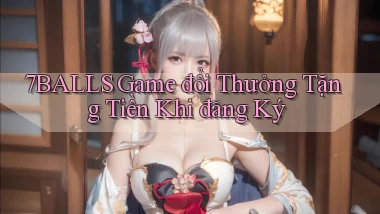 7balls game đổi thưởng tặng tiền khi đăng ký