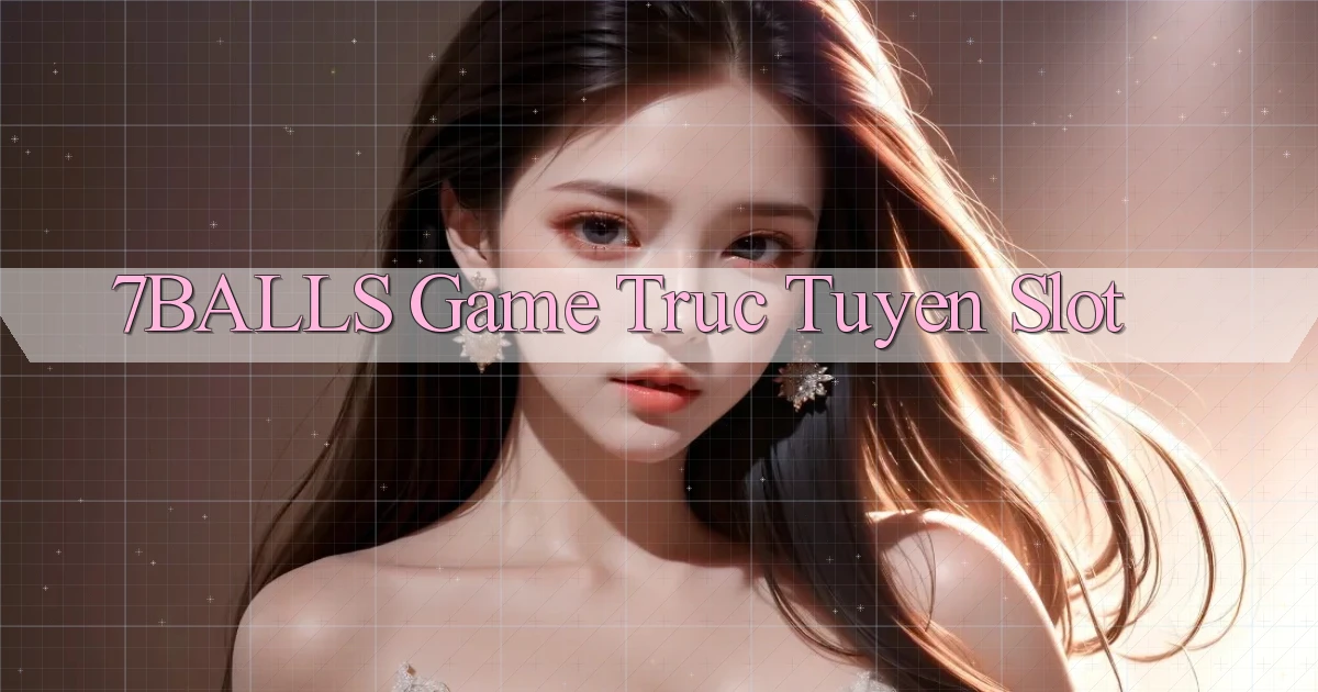 7balls game truc tuyen slot
