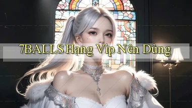7balls hạng vip nên dùng