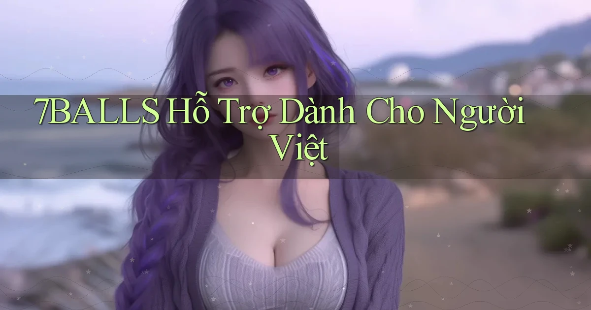 7balls hỗ trợ dành cho người việt