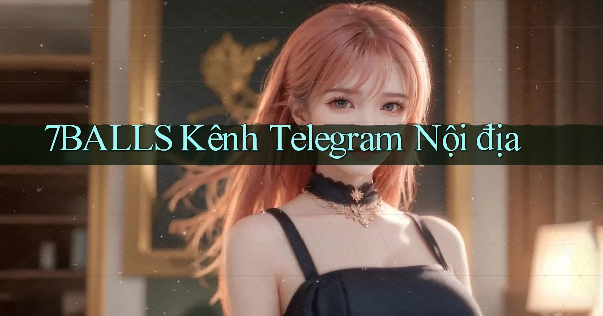 7balls kênh telegram nội địa