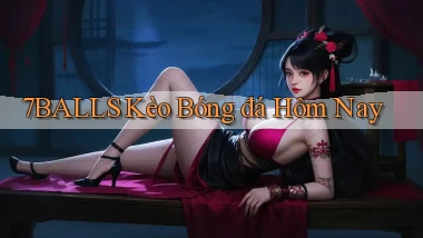 7balls kèo bóng đá hôm nay
