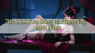 7balls keo bóng đá hôm nay mới nhất