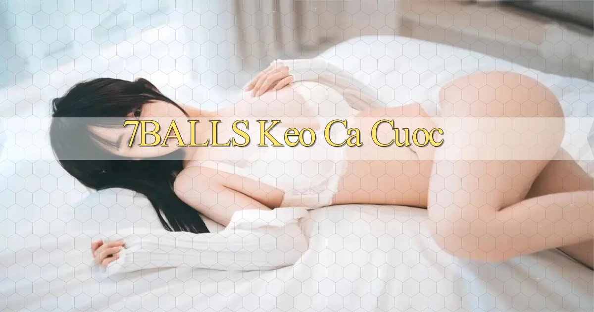 7balls keo ca cuoc