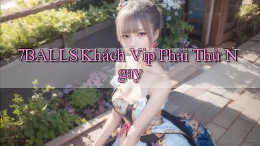 7balls khách vip phải thử ngay
