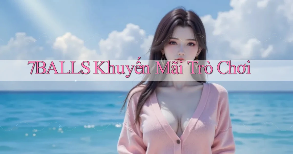 7balls Khuyến mãi trò chơi