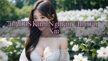 7balls kinh nghiệm chơi tài xỉu