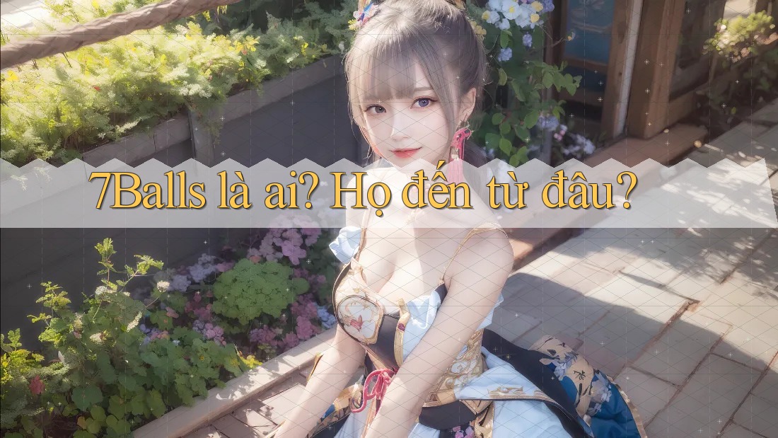 7Balls là ai? Họ đến từ đâu? 7Balls là ai? Họ đến từ đâu?