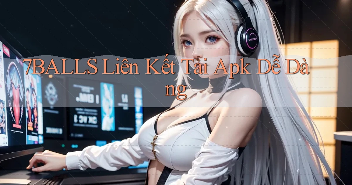 7balls  liên kết tải apk dễ dàng