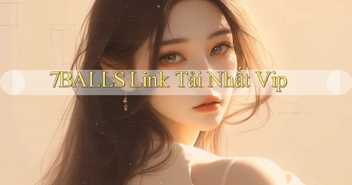 7balls link tải nhất vip