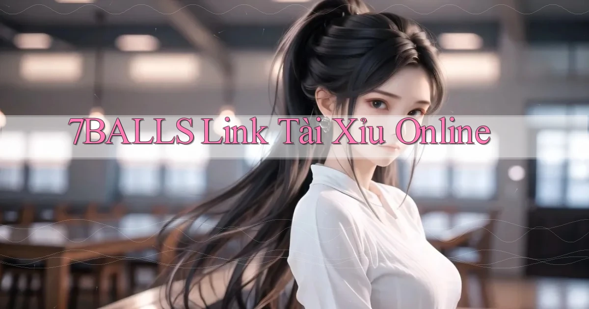 7balls link tài xỉu online
