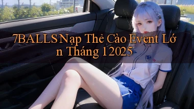 7balls nạp thẻ cào event lớn tháng 1 2025