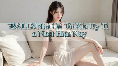 7balls nhà cái tài xỉu uy tín nhất hiện nay