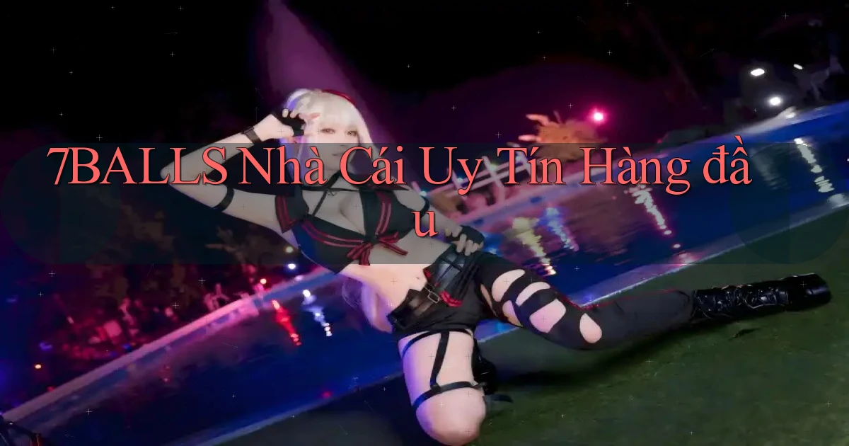 7balls nhà cái uy tín hàng đầu
