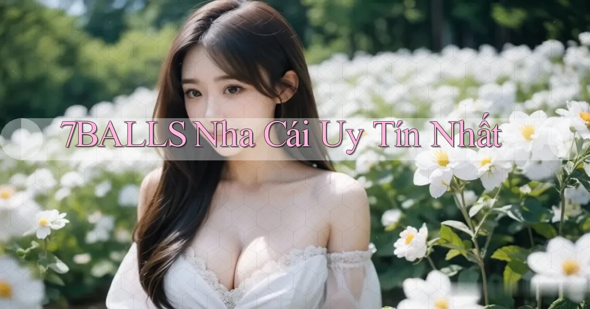 7balls nha cái uy tín nhất