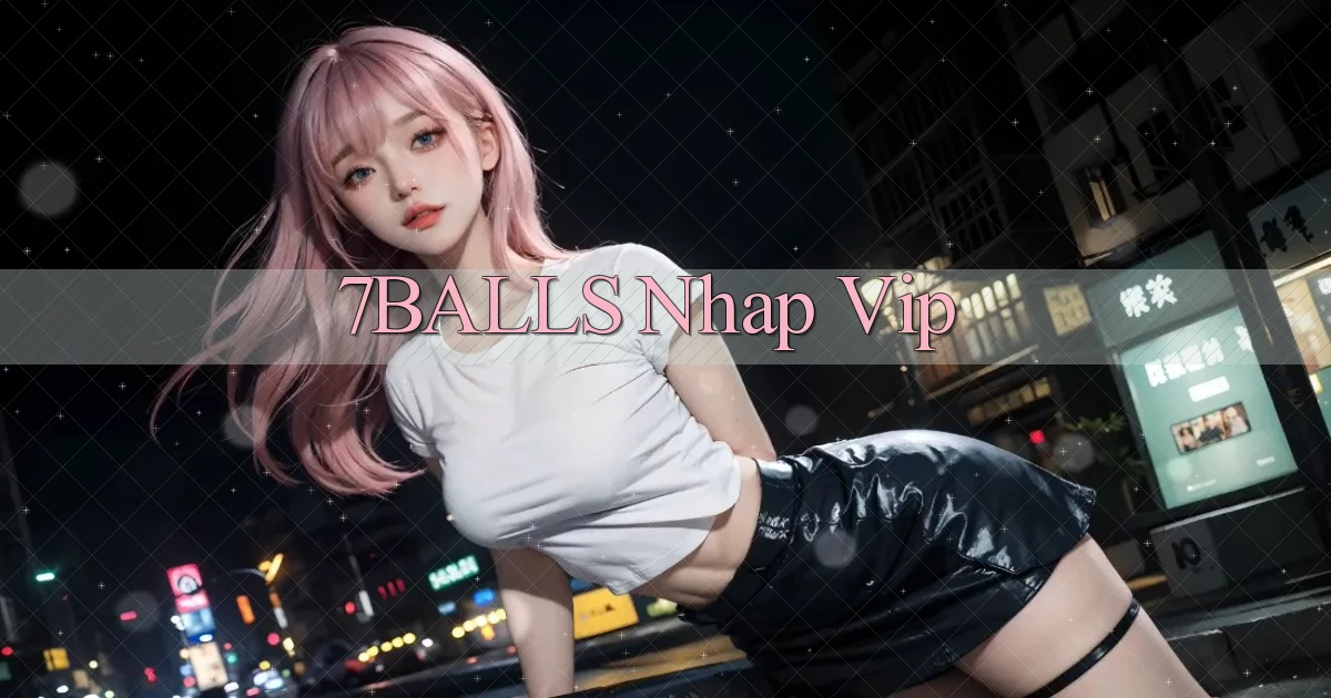 7balls nhap vip