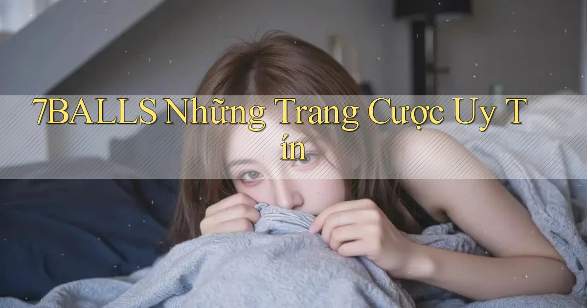7balls những trang cược uy tín