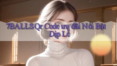 7balls qr code ưu đãi nổi bật dịp lễ