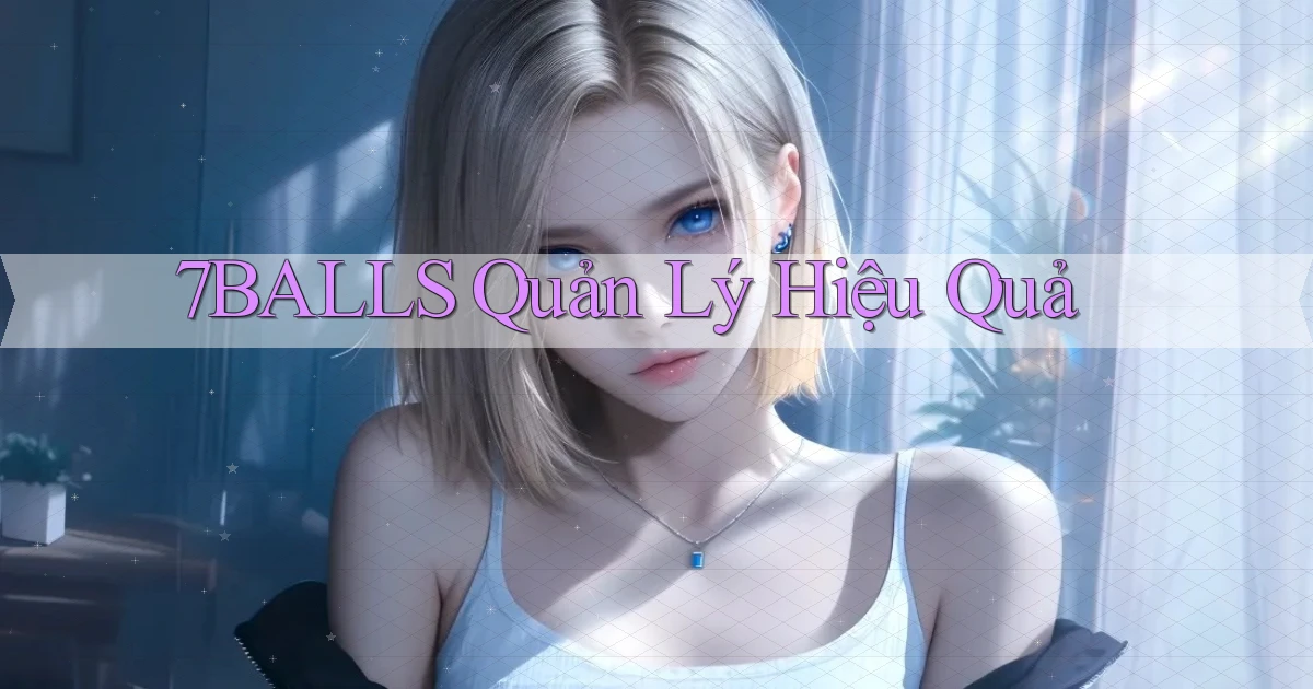 7balls  quản lý hiệu quả