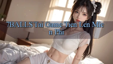 7balls tai game tien len mien phi