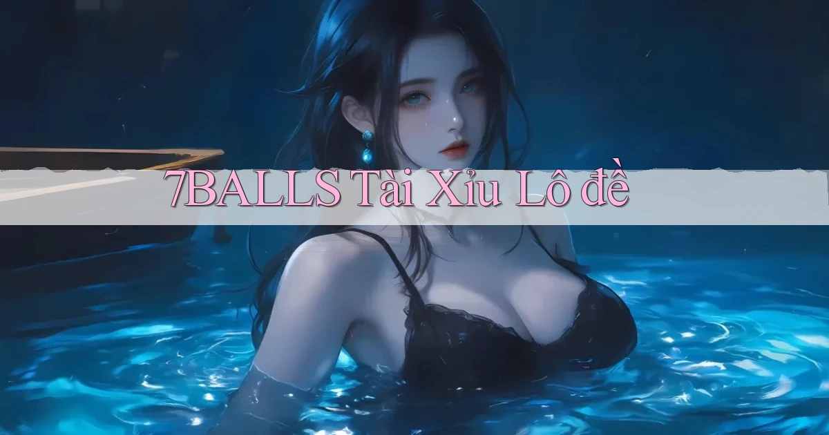 7balls tài xỉu lô đề