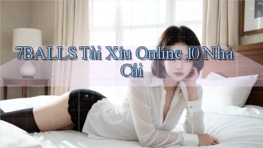 7balls tài xỉu online 10 nhà cái