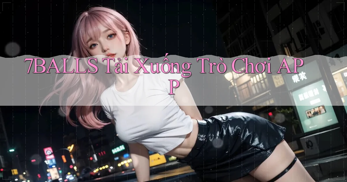 7balls Tải xuống trò chơi APP