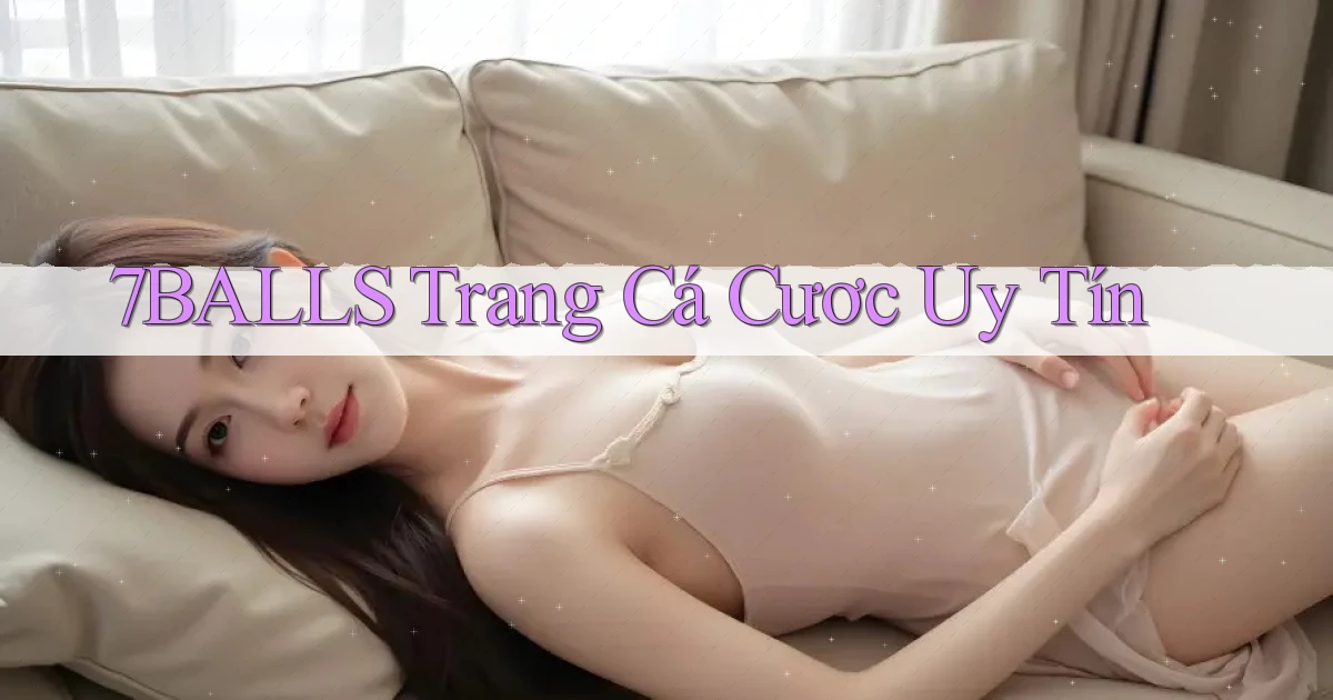 7balls trang cá cươc uy tín