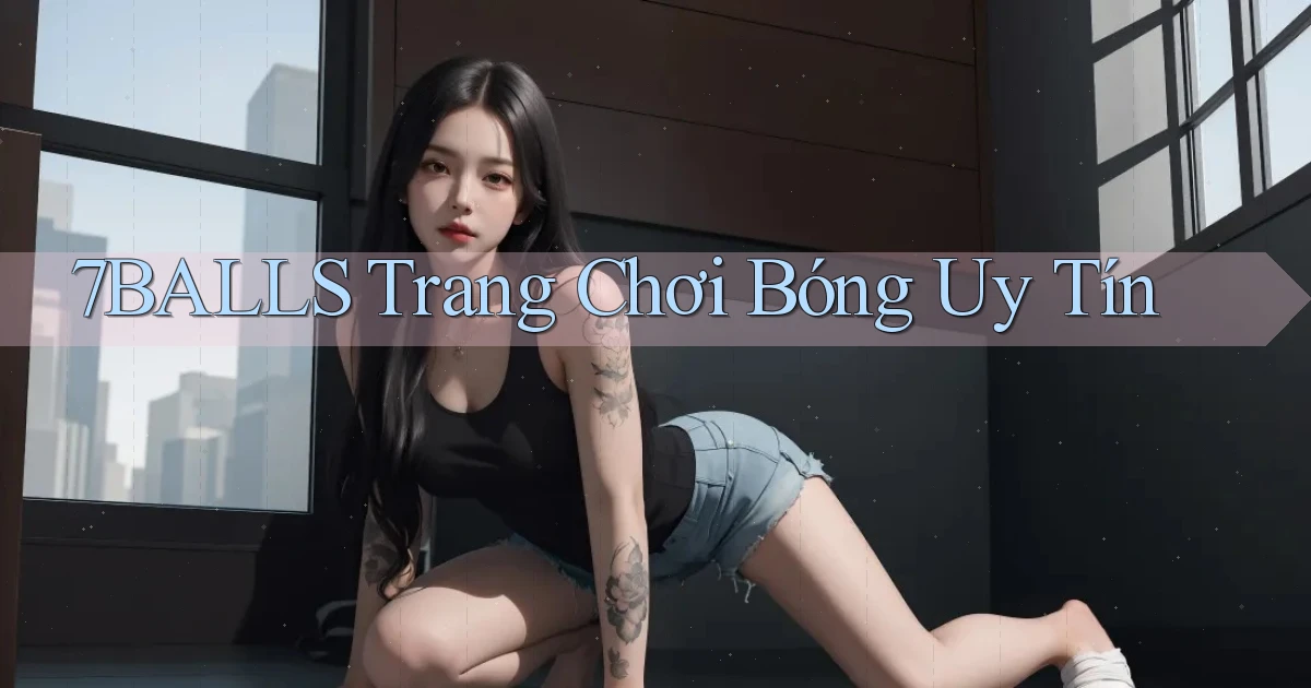 7balls trang chơi bóng uy tín
