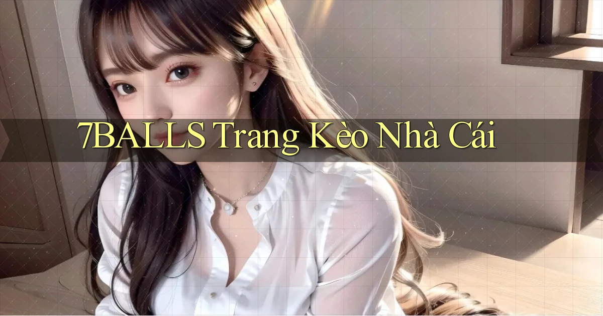 7balls trang kèo nhà cái