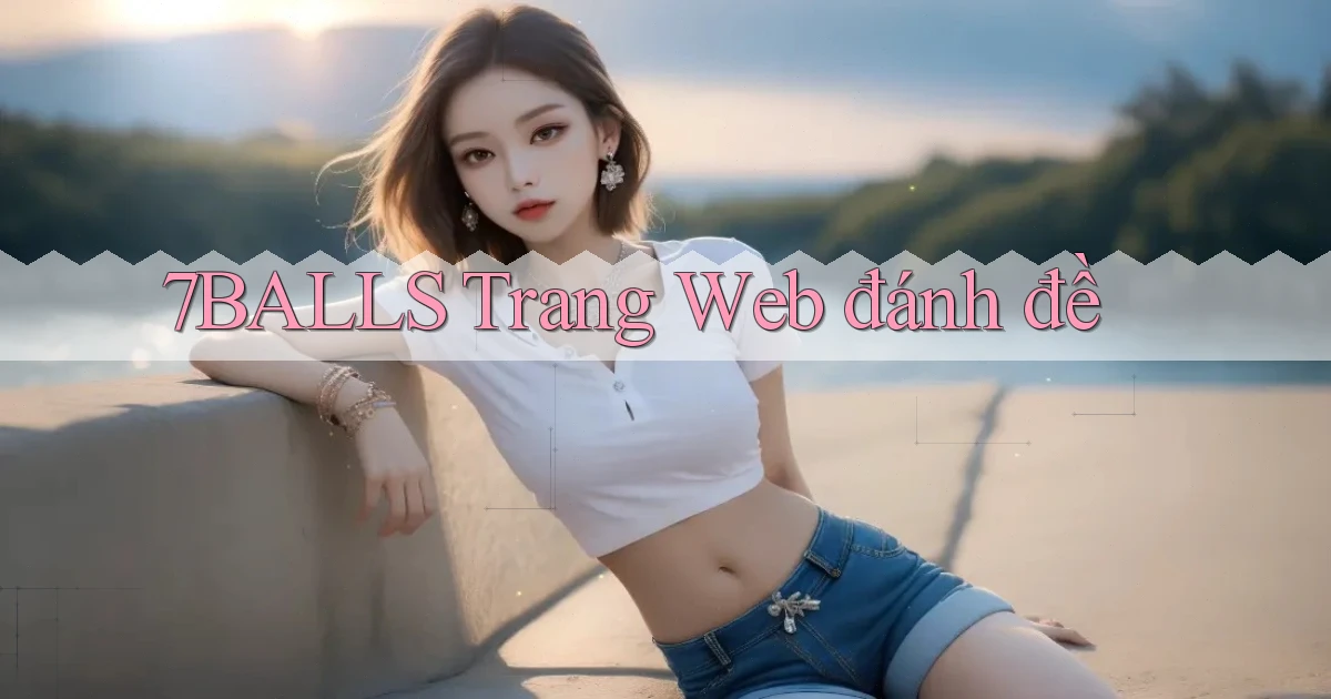 7balls trang web đánh đề
