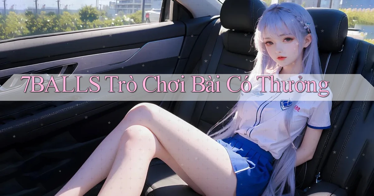 7balls trò chơi bài có thưởng